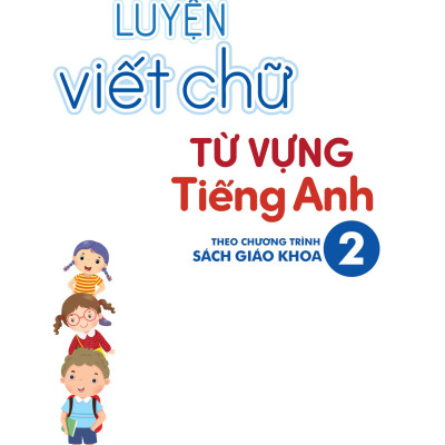 Luyện Viết Chữ Từ Vựng Tiếng Anh Theo Chương Trình Sách Giáo Khoa 2_MEGA