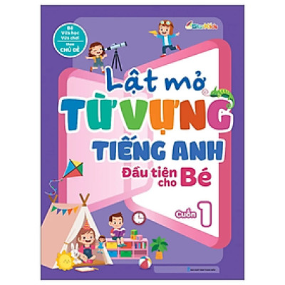 Lật Mở Từ Vựng Tiếng Anh Đầu Tiên Cho Bé: Cuốn 1