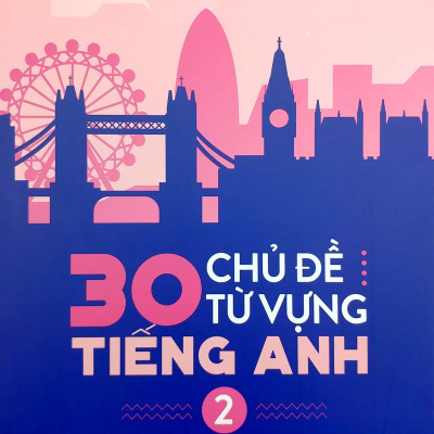 30 Chủ Đề Từ Vựng Tiếng Anh (Tập 2)