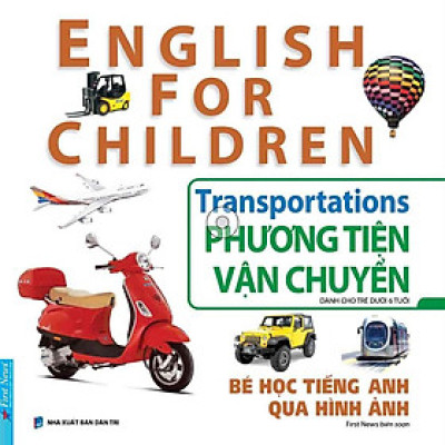 English For Children - Bé Học Tiếng Anh Qua Hình Ảnh - Phương Tiện Vận Chuyển (Tái bản năm 2024)