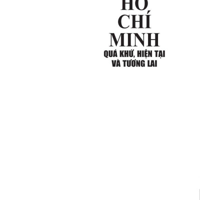 Hồ Chí Minh - Quá Khứ, Hiện Tại Và Tương Lai
