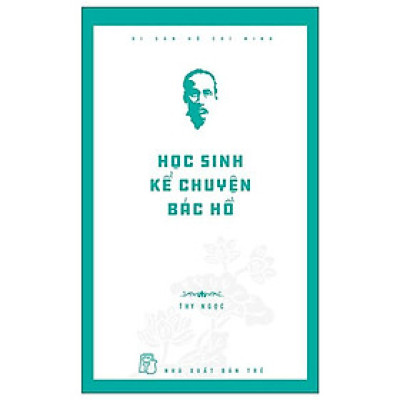 Sách- Di Sản Hồ Chí Minh - Học Sinh Kể Chuyện Bác Hồ -NXB Trẻ