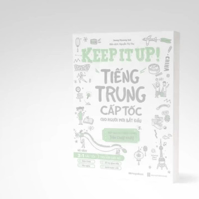 Keep it up – Tiếng Trung cấp tốc cho người mới bắt đầu