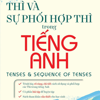 Thì Và Sự Phối Hợp Thì Trong Tiếng Anh (Tái Bản)