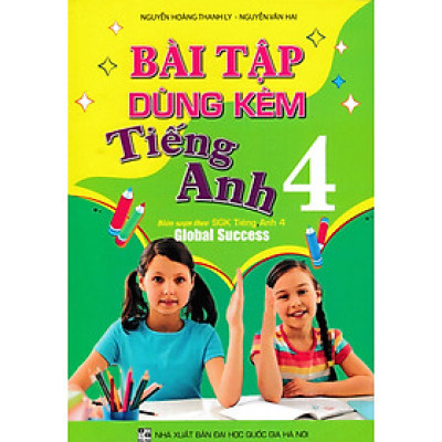 Bài Tập Dùng Kèm Tiếng Anh 4 (Biên Soạn Theo SGK Tiếng Anh 4 Global Success) - HA