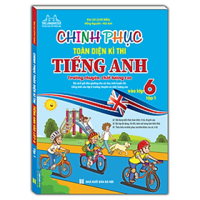 Chinh Phục Toàn Diện Kì Thi Tiếng Anh Vào Lớp 6 (Trường chuyên , chất lượng cao)