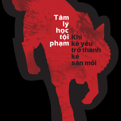 Tâm Lý Học Tội Phạm – Khi Kẻ Yếu Trở Thành Kẻ Săn Mồi