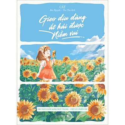 Gieo Dịu Dàng Ắt Hái Được Niềm Vui - 200 Trích Dẫn Song Ngữ Trung - Việt Có Phiên Âm