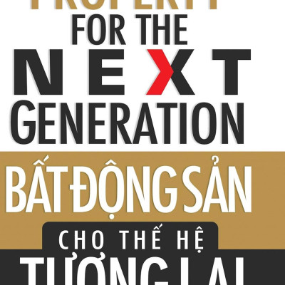 Bất Động Sản Cho Thế Hệ Tương Lai - Chuẩn Bị Cuộc Sống Giàu Có Bền Vững Cho Gia Đình