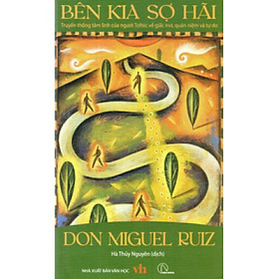 Don Miguel Ruiz - Bên kia sợ hãi