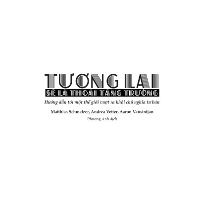 TƯƠNG LAI SẼ LÀ THOÁI TĂNG TRƯỞNG – Matthias Schmelzer, Andrea Vetter, Aaron Vansintjan