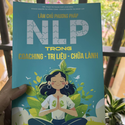 Sách LÀM CHỦ PHƯƠNG PHÁP NLP TRONG COACHING - TRỊ LIỆU - CHỮA LÀNH