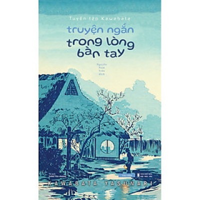 [Sách Bìa cứng Tao Đàn] Tuyển tập Kawabata - Truyện Ngắn Trong Lòng Bàn Tay