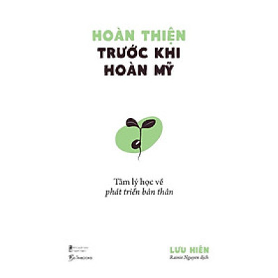 Hoàn Thiện Trước Khi Hoàn Mỹ - Tâm Lý Học Về Phát Triển Bản Thân - Bản Quyền