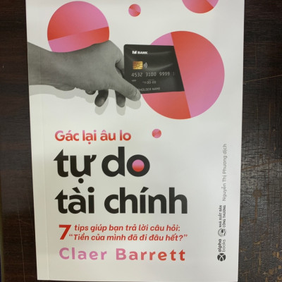 Gác Lại Âu Lo - Tự Do Tài Chính - Claer Barrett - Nguyễn Thị Phương dịch - (bìa mềm)