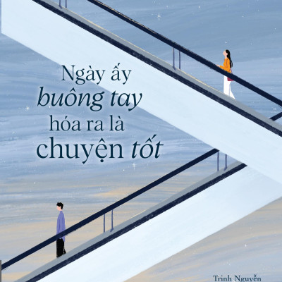 Sách - Ngày Ấy Buông Tay Hóa Ra Là Chuyện Tốt