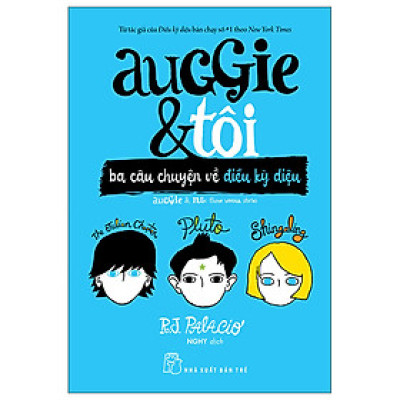 Auggie & Tôi: Ba Câu Chuyện Về Điều Kỳ Diệu - R J Palacio