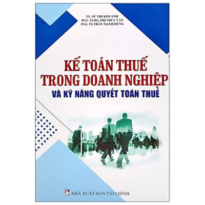 kế toán thuế trong doanh nghiệp và kỹ năng quyết toán thuế - Nhiều tác giả - NXB Tài Chính - Minh Đức