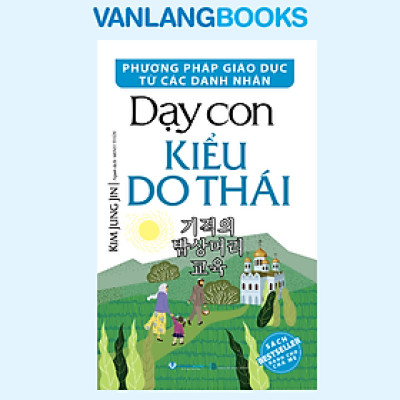 Dạy Con Kiểu Do Thái - Phương Pháp Giáo Dục Từ Các Danh Nhân - Vanlangbooks