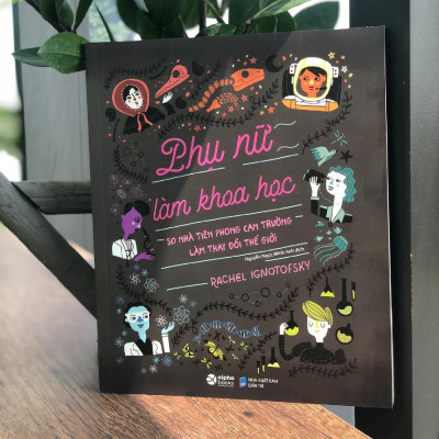 Sách - Phụ Nữ Làm Khoa Học: 50 Nhà Tiên Phong Can Trường Làm Thay Đổi Thế Giới