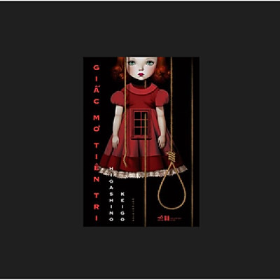 GIẤC MƠ TIÊN TRI – Higashino Keigo - Chi Chi dịch – Nhã Nam  