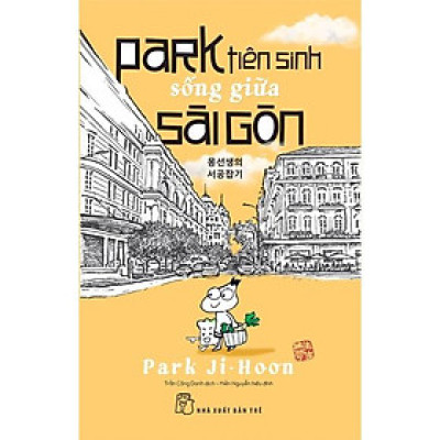 SÁCH - NXB TRẺ - PARK TIÊN SINH SỐNG GIỮA SÀI GÒN