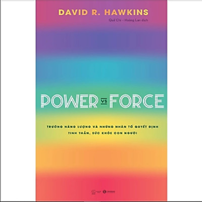 Power Vs Force - Trường Năng Lượng Và Những Nhân Tố Quyết Định Tinh Thần Và Sức Khỏe Con Người