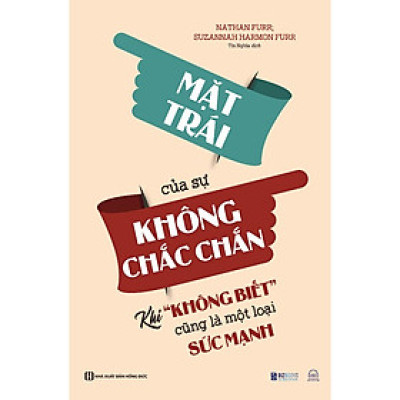 Mặt Trái Của Sự Không Chắc Chắn: Khi “Không Biết” Cũng Là Một Loại Sức Mạnh - Sách Phát Triển Bản Thân - Bản Quyền
