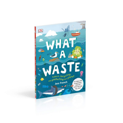 What A Waste: Rubbish, Recycling, and Protecting our Planet (Hardback)