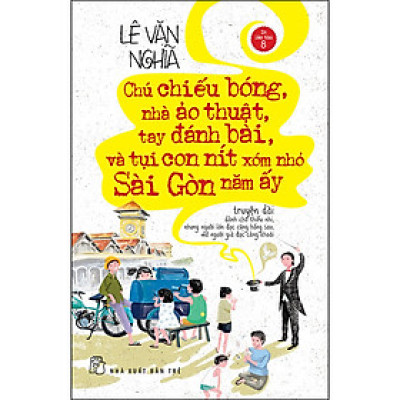 Chú chiếu bóng, nhà ảo thuật, tay đánh bài và tụi con nít xóm nhỏ Sài Gòn năm ấy- ĐỔI BÌA - ĐỔI GIÁ