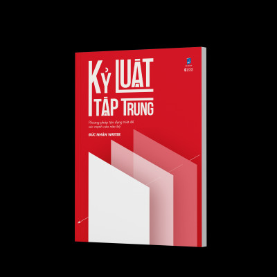Kỷ Luật Tập Trung - Phương Pháp Tận Dụng Triệt Để Sức Mạnh Của Não Bộ