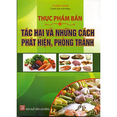 Thực Phẩm Bẩn - Tác Hại Và Những Cách Phát Hiện, Phòng Tránh