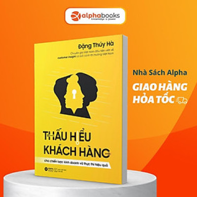 Thấu Hiểu Khách Hàng: Cho Chiến lược Kinh doanh và Thực thi Hiệu quả  - Bản Quyền