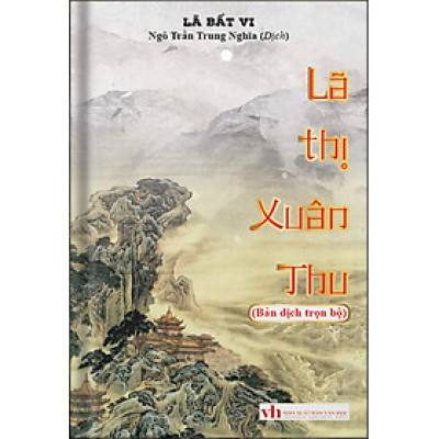 LÃ THỊ XUÂN THU (Bản dịch trọn bộ) -  Lã Bất Vi –  Ngô Trần Trung Nghĩa dịch - Khang Việt Book - NXB Văn Học