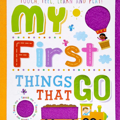 Touch, Feel, Learn And Play: My First Things That Go