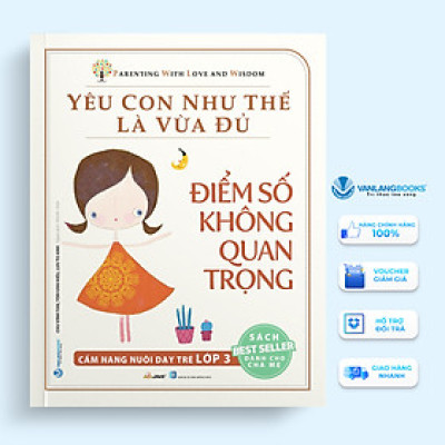 Yêu Con Như Thế Là Vừa Đủ - Điểm Số Không Quan Trọng - Cẩm Nang Nuôi Dạy Trẻ Lớp 3