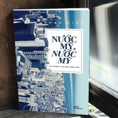 NƯỚC MỸ, NƯỚC MỸ VÀ NHỮNG TRUYỆN NGẮN MỚI - Phan Việt - (bìa mềm)