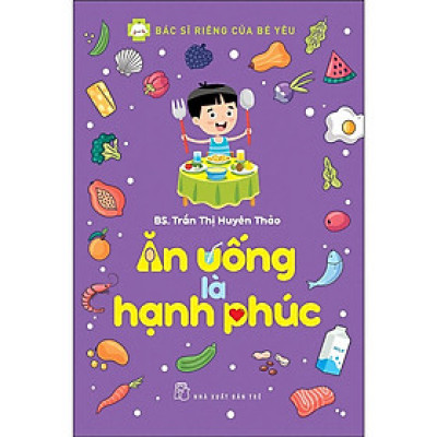 Sách Bác Sĩ Riêng Của Bé Yêu - Ăn Uống Là Hạnh Phúc