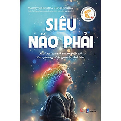 Sách Siêu Não Phải - Nuôi dạy con trở thành thiên tài theo phương pháp giáo dục Shichida - Makoto Shichida & Ko Shichida