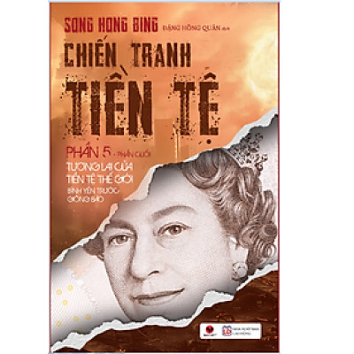 Sách CHIẾN TRANH TIỀN TỆ 5 –TƯƠNG LAI CỦA TIỀN TỆ THẾ GIỚI BÌNH YÊN TRƯỚC GIÔNG BÃO (BÌA MỚI)