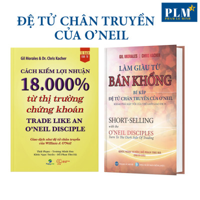 TRỌN BỘ SÁCH CỦA O’NEIL & CÁC MÔN ĐỆ: Nhà Đầu Tư Thành Công, Làm Giàu từ Chứng Khoán, Hướng Dẫn Thực Hành CANSLIM, Cách Kiếm Lợi Nhuận 18.000% từ TTCK, Làm giàu từ BÁN KHỐNG