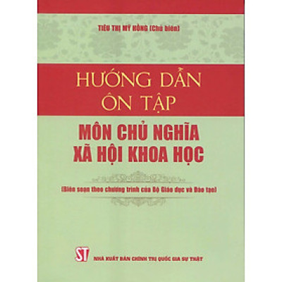 Hướng dẫn ôn tập môn Chủ nghĩa xã hội khoa học ( Biên soạn theo chương trình của Bộ Giáo dục và Đào tạo) (Bản in năm 2021)