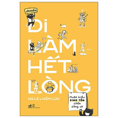 Chuyện Đi Làm Hết Lòng- Muôn Kiểu Sinh Tồn Nơi Công Sở