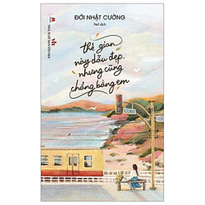 Thế Gian Này Dẫu Đẹp Nhưng Cũng Chẳng Bằng Em (HH)