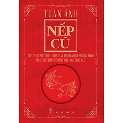 Nếp Cũ - Tiết Tháo Một Thời - Tinh Thần Trọng Nghĩa Phương Đông - Múa Thiết Lĩnh, Ném Bút Chì - Nho Sĩ Đô Vật - Bản Quyền