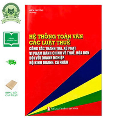 Hệ Thống Toàn Văn Các Luật Thuế, Công Tác Thanh Tra, Xử Phạt Vi Phạm Hành Chính Về thuế, Hóa Đơn Đối Với Doanh Nghiệp, Hộ Kinh Doanh, Cá Nhân