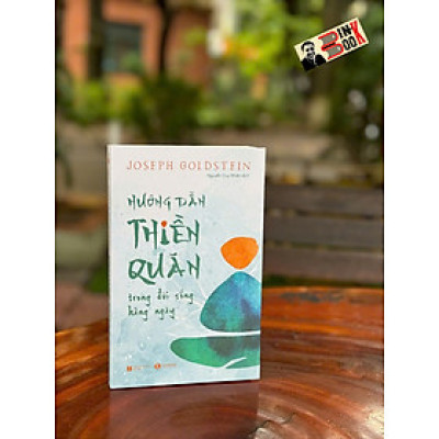 (Tái bản 2024) HƯỚNG DẪN THIỀN QUÁN TRONG ĐỜI SỐNG HẰNG NGÀY – Joseph Goldstein – Nguyễn Duy Nhiên dịch – Thaihabooks – NXB Hà Nội