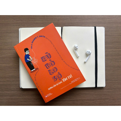 Rũ Bỏ Lo Sợ - Hướng Dẫn Sử Dụng Tâm Trí
