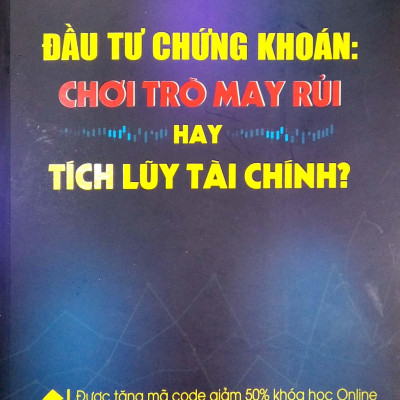 Đầu Tư Chứng Khoán: Chơi Trò May Rủi Hay Tích Lũy Tài Chính - Tặng Kèm Code Giảm 50% Khóa Học Online