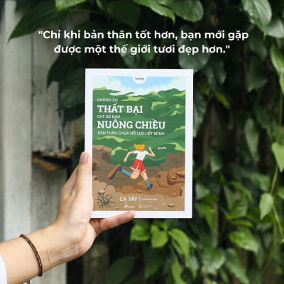 Không Sợ Thất Bại, Chỉ Sợ Bạn Nuông Chiều Bản Thân Chưa Nỗ Lực Hết Mình